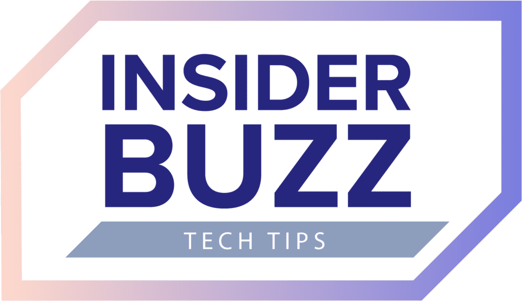 Insider Buzz - Tech Tips